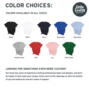 May include: A chart showing 10 different t-shirt colors available for purchase. The colors are: black, white, navy, royal blue, baby blue, heather gray, red, pink, kelly green. The text "COLOR CHOICES: COLORS AVAILABLE IN ALL SIZES" is at the top of the chart. The text "Hello Lovely WORKSHOP" is in a circle at the top right of the chart.