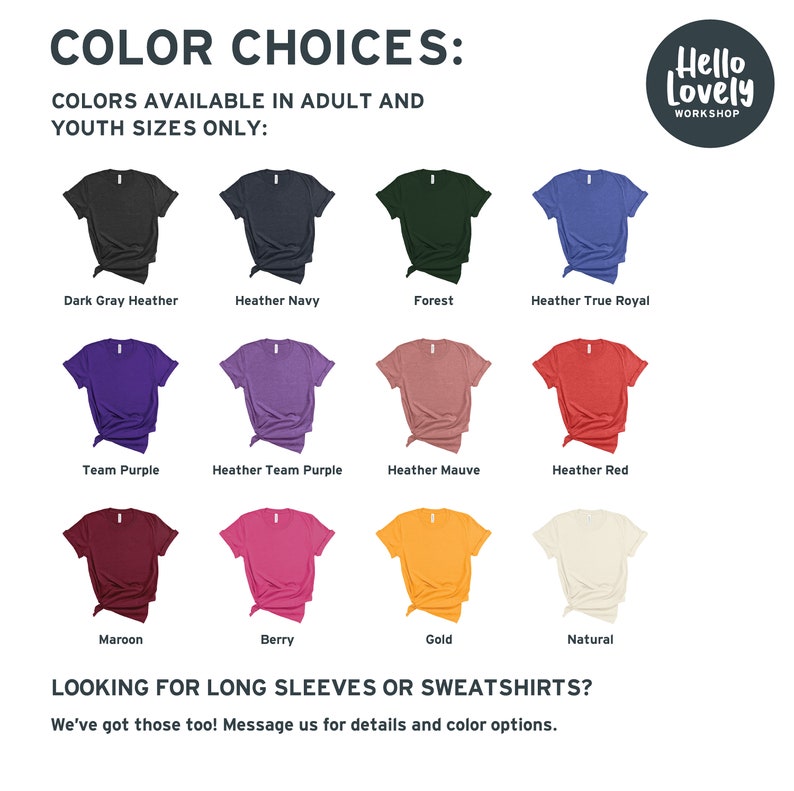 May include: Color choices for adult and youth sizes of t-shirts. The colors are: Dark Gray Heather, Heather Navy, Forest, Heather True Royal, Team Purple, Heather Team Purple, Heather Mauve, Heather Red, Maroon, Berry, Gold, and Natural.