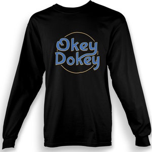 Okey Dokey Shirt Erwachsene Langarm T-shirt Okie Dokie Fan Made to Order with Love | YOD Designs