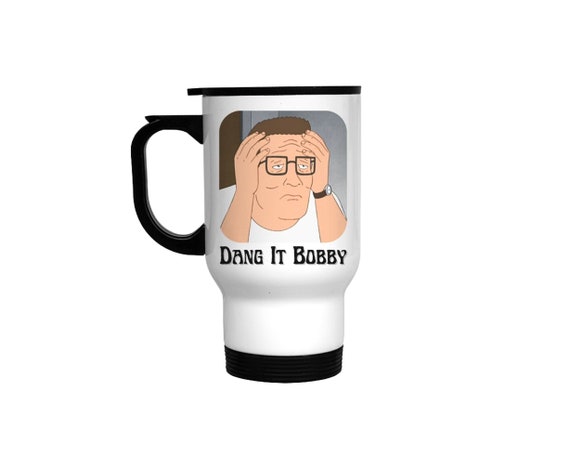 Hank Hill Dang It Bobby Mug King of the Hill Tumbler - Etsy
