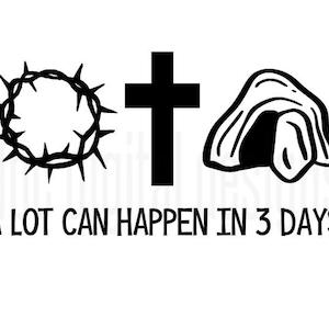 A Lot Can Happen in 3 Days SVG file, Cricut, Silhouette, Design Space, Graphic, Illustration, Jesus, Christian, Crucifixion, Resurrection