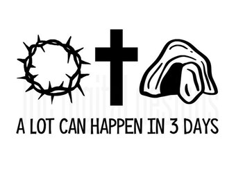 A Lot Can Happen in 3 Days SVG file, Cricut, Silhouette, Design Space, Graphic, Illustration, Jesus, Christian, Crucifixion, Resurrection