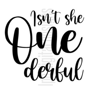 May include: Black and white text graphic that reads "Isn't she one derful".