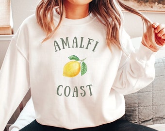 Amalfi Coast Sweatshirt - Amalfi Coast Shirt - Vacation Shirt - Travel Shirt - Italy - Positano - Capri - Lemon Sweatshirt - Lemon Shirt