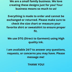 May include: Text on a blue background that reads "HARPER TEES". The text continues with information about the business, including that it is a small family business that creates custom designs. The text also states that everything is made to order and cannot be exchanged or returned. The text also states that the business uses Direct to Garment printing with high quality ink. The text concludes with a message that the business is available 24/7 to answer any questions, requests, or concerns. The text ends with "THANK YOU!" and a yellow smiley face.