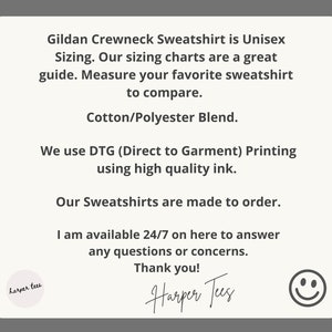 May include: Text on a white background explaining that Gildan crewneck sweatshirts are unisex and made to order. The text also states that the sweatshirts are made with a cotton/polyester blend and printed with high quality ink. The text ends with "Thank you!" and a smiley face.