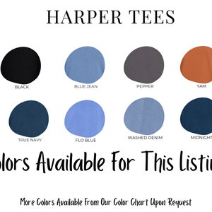 May include: A colour chart displaying 10 different colours of t-shirts available for purchase. The colours are: Black, Blue Jean, Pepper, Yam, True Navy, Flo Blue, Washed Denim, Midnight. The text "HARPER TEES" is at the top of the chart. The text "Colors Available For This Listing" is below the chart. The text "More Colors Available From Our Color Chart Upon Request" is at the bottom of the chart.