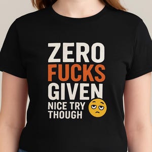 Zero F*cks Given T-Shirt: Sarcastic Humor Tee