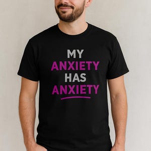 My Anxiety Has Anxiety T-Shirt | Funny Mental Health Humor | Overthinker Gift | Sarcastic Anxiety Tee | Relatable Self-Care Shirt