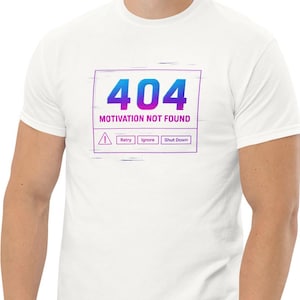 404 Motivation Not Found Shirt – Funny Tech Humor, Developer Burnout T-Shirt