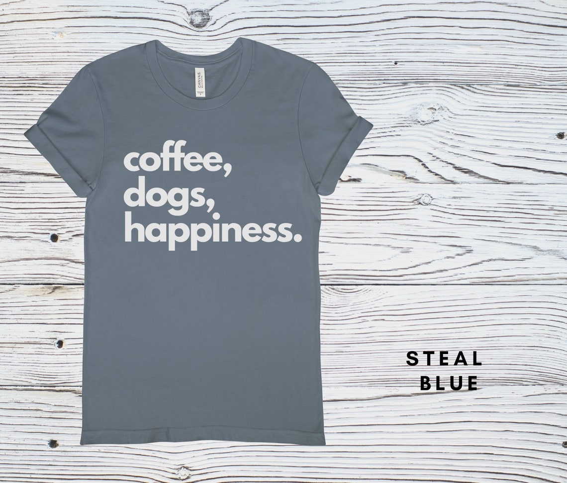 Coffee Dogs Happiness Tshirt Coffee Lover Shirt Dog Lover Etsy UK