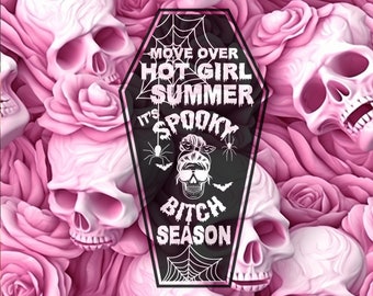 May include: A black coffin-shaped graphic with white text that reads "Move over hot girl summer it's spooky bitch season". The graphic is surrounded by pink roses and skulls.