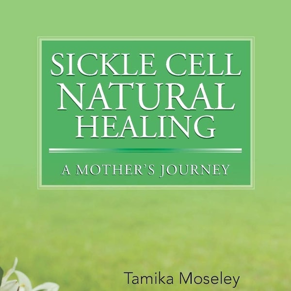 Sickle Cell Natural Healing: A Mother's Journey Ebook