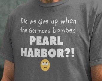 Did we give up when the Germans bombed Pearl Harbor?  Animal House - John Belushi - World War II.  Unisex Jersey Short Sleeve Tee