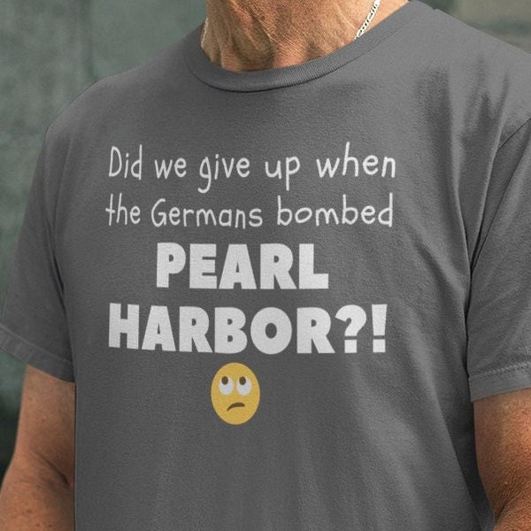 Did we give up when the Germans bombed Pearl Harbor?  Animal House - John Belushi - World War II.  Unisex Jersey Short Sleeve Tee