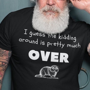 Ich vermute, dass der Kidding um herum ziemlich vorbei ist.  Unisex Jersey Kurzärmeliges T-Shirt