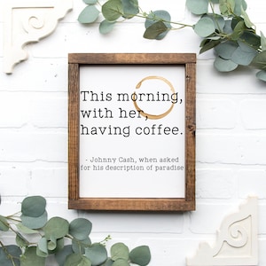 With Her, Having Coffee Wood Sign, Johnny Cash Quote, Anniversary Gift, Farmhouse Decor, Gifts for friends and family