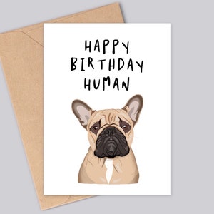 French Bulldog Greetings Card - Happy Birthday Human - Funny Frenchie - Personalisation Options Available - Luxuary A6 Card - Recyclable