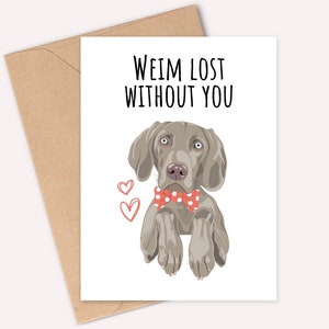 Weim lost without you - Weimaraner Anniversary Card - Handmade - A6 - printed on matt, textured card - Recyclable