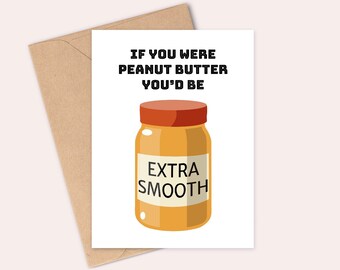 Extra Smooth Peanut Butter - Pick up line Valentines Day Card - Handmade - A6 - Recyclable