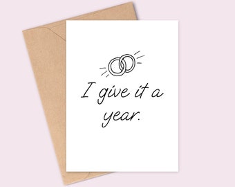 I Give It A Year - Congratulations On Your Wedding Day/Engagement Greetings Card - A6 - Matte, White Card, Textured Finish