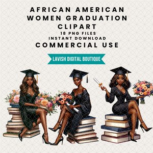 May include: Three digital illustrations of African American women in graduation caps and gowns. Each woman is sitting on a stack of books and holding a bouquet of flowers or a diploma. The text "AFRICAN AMERICAN WOMEN GRADUATION CLIPART" is at the top of the image. The text "18 PNG FILES INSTANT DOWNLOAD COMMERCIAL USE" is below the illustrations. The text "LAVISH DIGITAL BOUTIQUE" is at the bottom of the image.