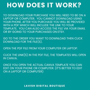 May include: A teal background with white text explaining how to download and edit a digital purchase. The text says "HOW DOES IT WORK?" and includes instructions on how to download a PDF file containing a link to a Canva template. The text also says "LAVISH DIGITAL BOUTIQUE".