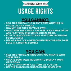 May include: A teal green graphic with white text outlining usage rights for digital files. The text states that you cannot sell the digital file in any form, claim the files as your own, give the files away for free, post mockups to any platform, or use the files as part of a new design to be sold in a digital format. The text also states that you can sell physical products you create with the files, create your own mockups, sell as many physical items as you like, and use the models included in the templates.