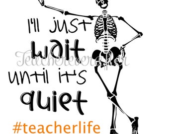 I'll Just Wait Until It's Quiet Digital Download Teacher Shirt