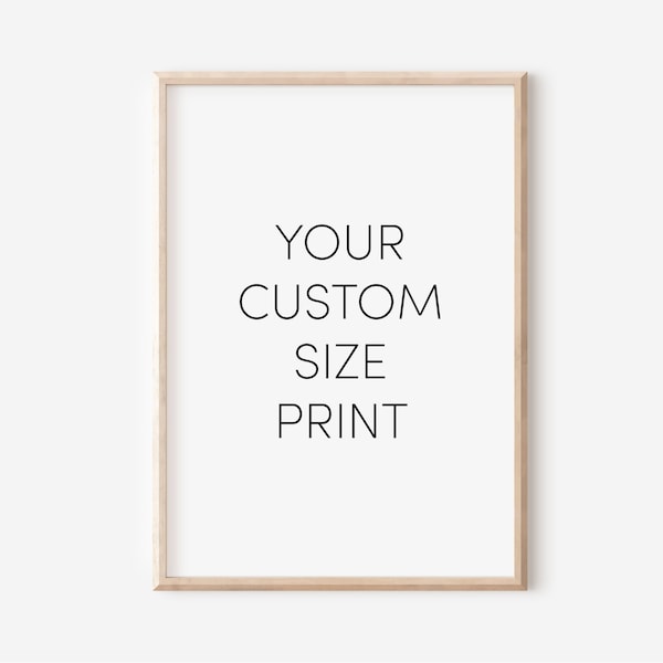 Custom Print Size, Wall Art Print, Personalized Print Size, DIGITAL DOWNLOAD