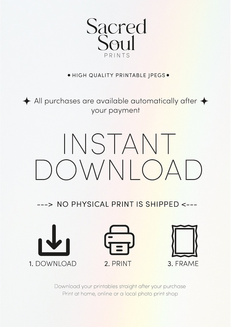 May include: A graphic with the text "Sacred Soul Prints" and the words "INSTANT DOWNLOAD" in large, bold letters. The graphic also includes icons for downloading, printing, and framing digital files. The text "NO PHYSICAL PRINT IS SHIPPED" is included in the graphic.