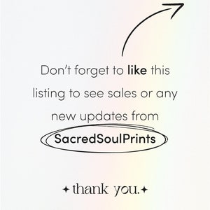 May include: Text that reads "Don't forget to like this listing to see sales or any new updates from SacredSoulPrints thank you." with an arrow pointing to the right.