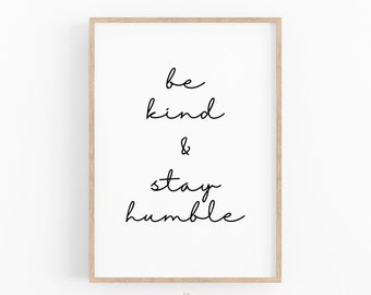 Be Kind Stay Humble, Positive Quote Print, Inspirational Quote, Motivational Print, Mantra Wall Art, INSTANT DOWNLOAD PRINTABLE