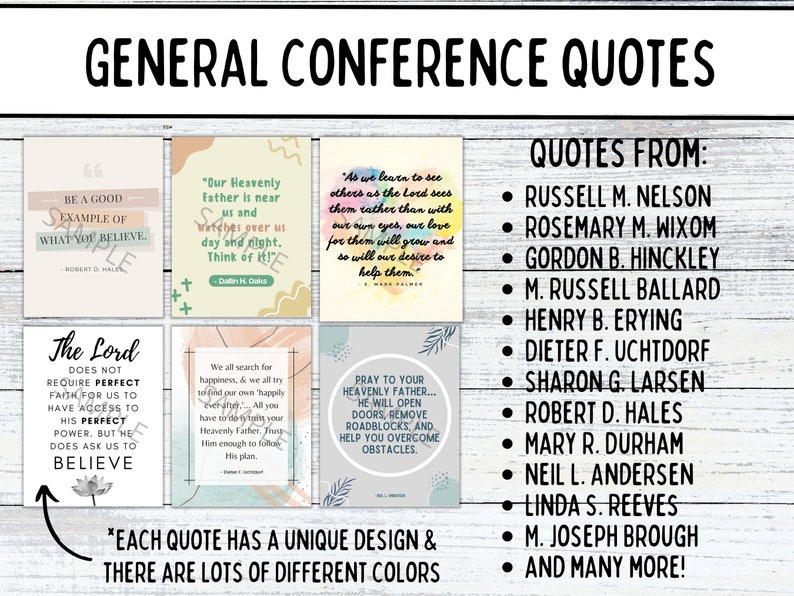 May include: A set of printable quotes from General Conference featuring inspirational messages from various LDS leaders. The quotes are displayed on colorful backgrounds with unique designs. The text includes quotes from Russell M. Nelson, Rosemary M. Wixom, Gordon B. Hinckley, M. Russell Ballard, Henry B. Eyring, Dieter F. Uchtdorf, Sharon G. Larsen, Robert D. Hales, Mary R. Durham, Neil L. Andersen, Linda S. Reeves, M. Joseph Brough, and many more.