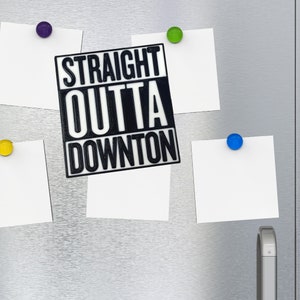 Straight Outta Downton Abbey Fridge Magnet - Decorative  Home Decor for TV Show Fans - Made in the USA