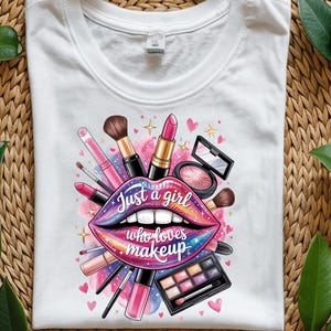 Just A Girl Who Loves Makeup PNG, Cosmetics Png, Makeup Artist Png, Trendy Png, T-Shirt Design, Sublimation Design, Digital Download PNG