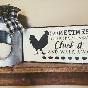 NEW Cluck Sign Funny Kitchen Decor Farmhouse Country Home Decor Sign Sometimes You Have to Say Cluck It and Walk Away Funny Chicken Birthday
