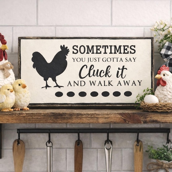 Mother's Day Gift, Funny Chicken Sign, Cluck It, Farmhouse Kitchen Home Decor