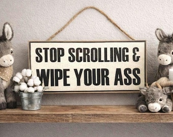 Mother's Day Gift, Funny Farmhouse Bathroom Sign: Stop Scrolling, Wipe Ass Butt Home Decor