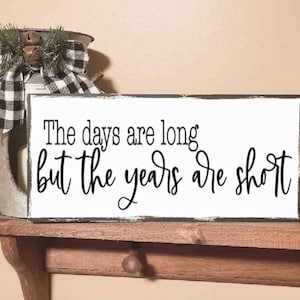 Rustic Farmhouse Wood Sign: The Days Are Long, Years Short (5.5&quot;x12&quot;)