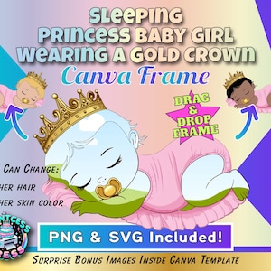 May include: A digital illustration of a sleeping baby girl wearing a gold crown. The baby is lying on a pink and white blanket. The image is a Canva frame that can be customized with different hair and skin colors. The text "Sleeping Princess Baby Girl Wearing a Gold Crown Canva Frame" is at the top of the image. The text "DRAG & DROP FRAME" is in a star shape below the baby. The text "YOU CAN CHANGE: HER HAIR HER SKIN COLOR" is on the left side of the image. The text "PNG & SVG Included!" is at the bottom of the image. The text "SURPRISE BONUS IMAGES INSIDE CANVA TEMPLATE" is at the bottom of the image.