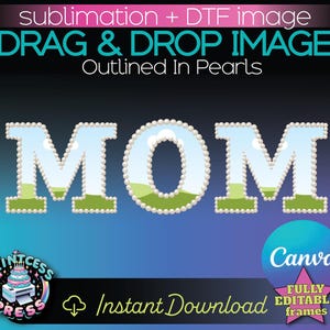 May include: Digital design featuring the word "MOM" in white letters outlined with pearls. The letters have a sky and grass design. The image includes the text "DRAG & DROP IMAGE" and "Instant Download". A logo for "PRINTCESS PRESS" is also present.