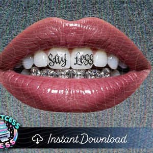 May include: A close-up of a pair of lips with a set of silver grillz that say "Say Less" in black lettering.