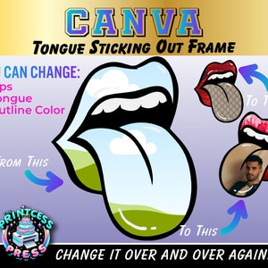 May include: A digital illustration of a tongue sticking out of a mouth. The tongue is blue and has a green field and white clouds on it. The mouth is red and has a black outline. The text "CANVA TONGUE STICKING OUT FRAME" is at the top of the image. The text "YOU CAN CHANGE: Lips, Tongue, Outline Color" is on the left side of the image. The text "FROM THIS" is below the text "YOU CAN CHANGE:". The text "TO THIS" is on the right side of the image. The text "CHANGE IT OVER AND OVER AGAIN!" is at the bottom of the image.