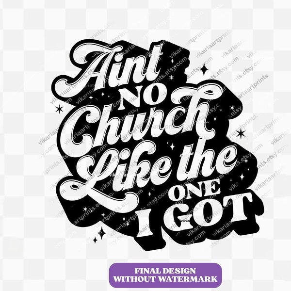 Ain't No Church Like The One I Got Svg, Church Svg, Religious Woman, Religious Svg, Inspirational Svg, Christian Shirt Svg, Scripture Svg