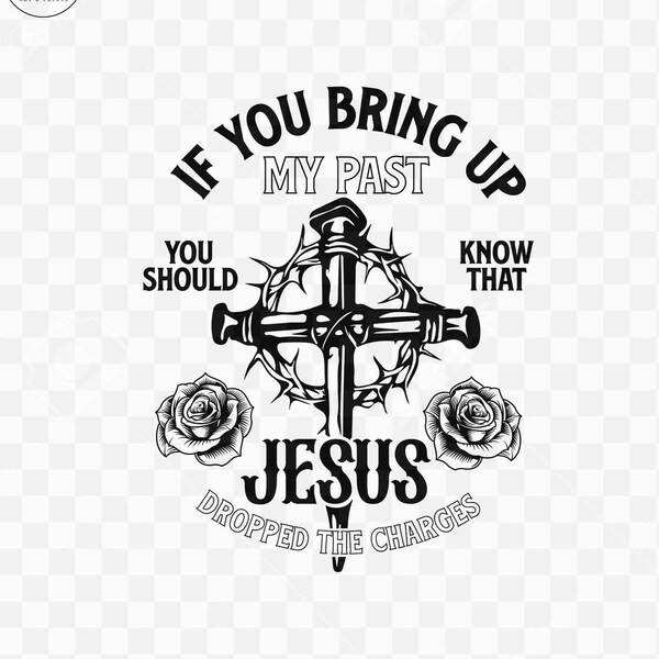 If You Bring up My Past You Should Know Jesus Dropped the Charges Png