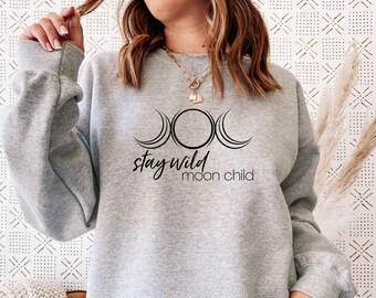 Stay Wild Moon Child Sweatshirt | Triple Moon Sweatshirt | Moon Phases Sweatshirt | Witchy Sweatshirt | Pagan Sweatshirt