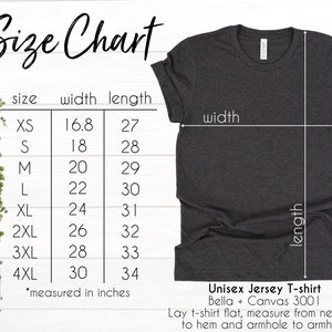 May include: Size chart for a unisex jersey t-shirt, Bella + Canvas 3001, showing measurements in inches for width and length for sizes XS to 4XL. Lay t-shirt flat, measure from neckline to hem and armhole to armhole.