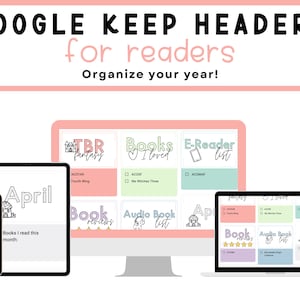 May include: A Google Keep screen with headers for organizing a reader's year. The headers include "TBR Fantasy", "Books I Loved", "E-Reader List", "Book Reviews", "Audio Book List", and "April".