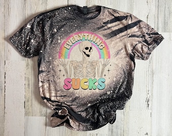 Everything Sucks Bleached Tee, Depression Dark happy, Skeleton happy sad shirt, Dark Humor Bleached tshirt